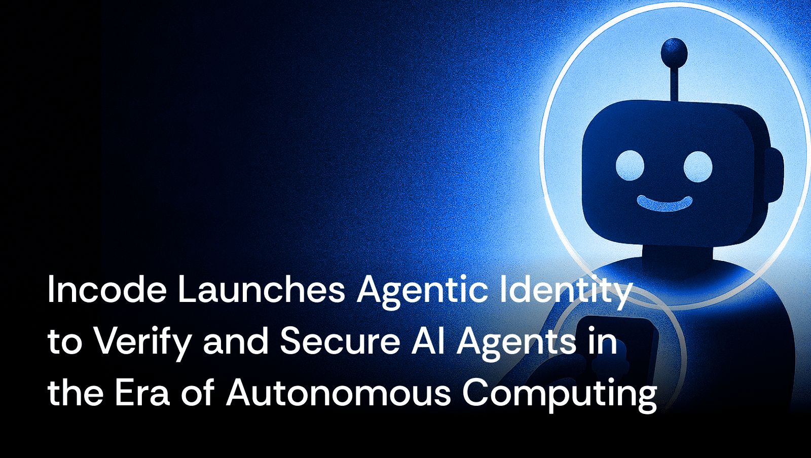 Incode Agentic Identity enables enterprises to verify autonomous AI agents