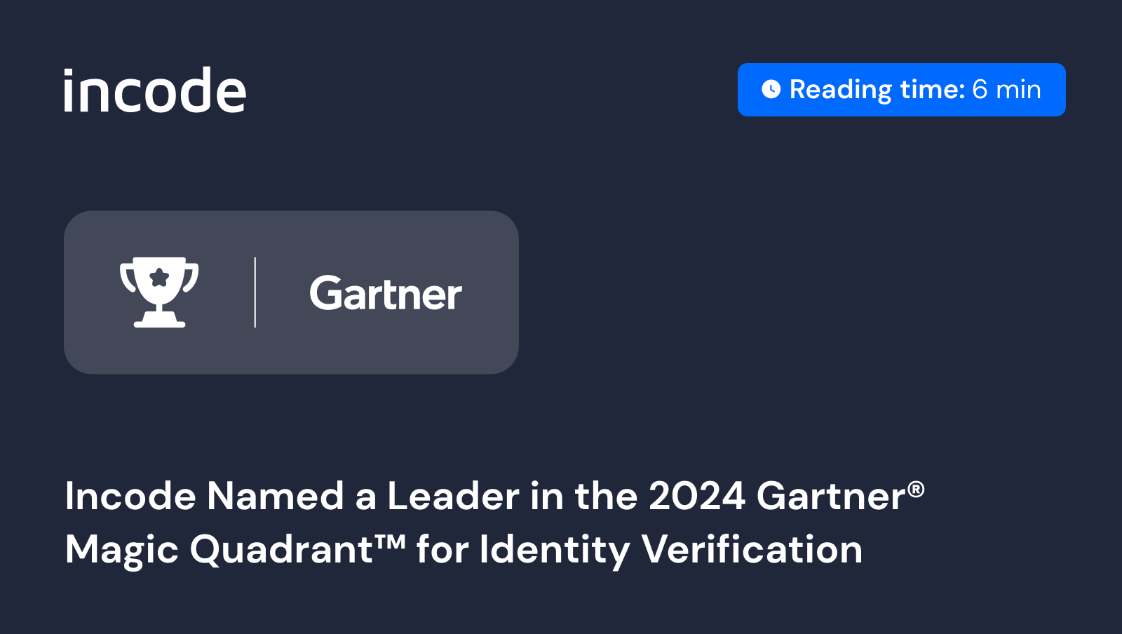 Incode Named a Leader in the First-Ever 2024 Gartner® Magic Quadrant™ for Identity Verification