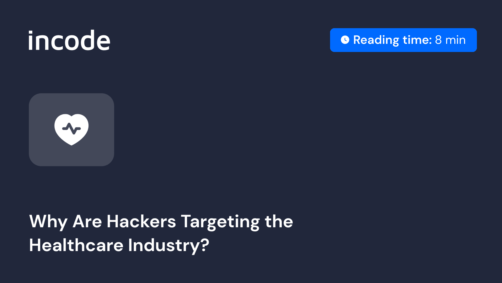 The global healthcare sector has a prime target for cyberattacks. Incode Blog