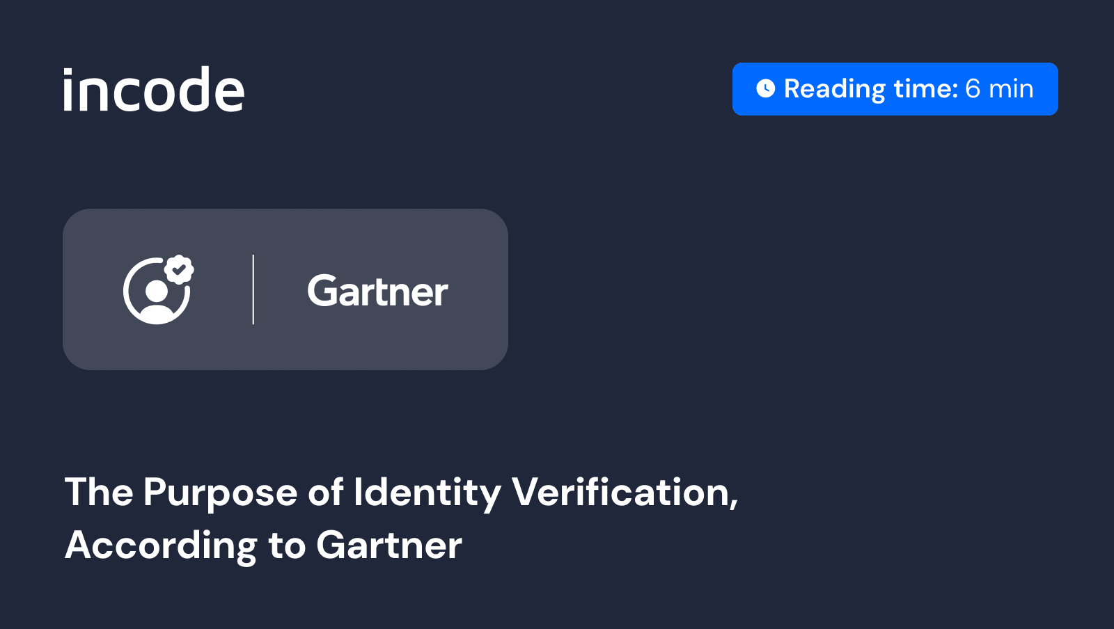The Purpose of Identity Verification, According to Gartner. Incode Blog.