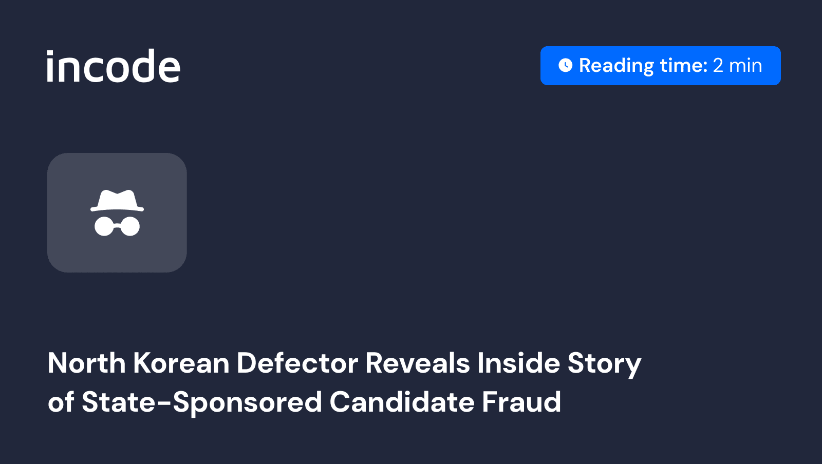 North Korean Defector Reveals Inside Story of State-Sponsored Candidate Fraud. Incode Blog