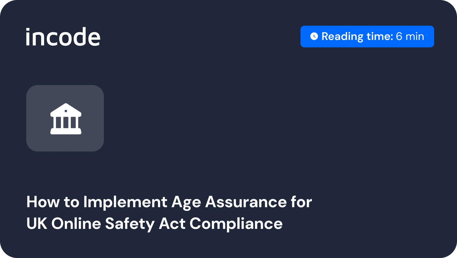 Incode’s guidance on how to implement age assurance to comply with the UK Online Safety Act and Ofcom’s Protection of Children Codes of Practice.