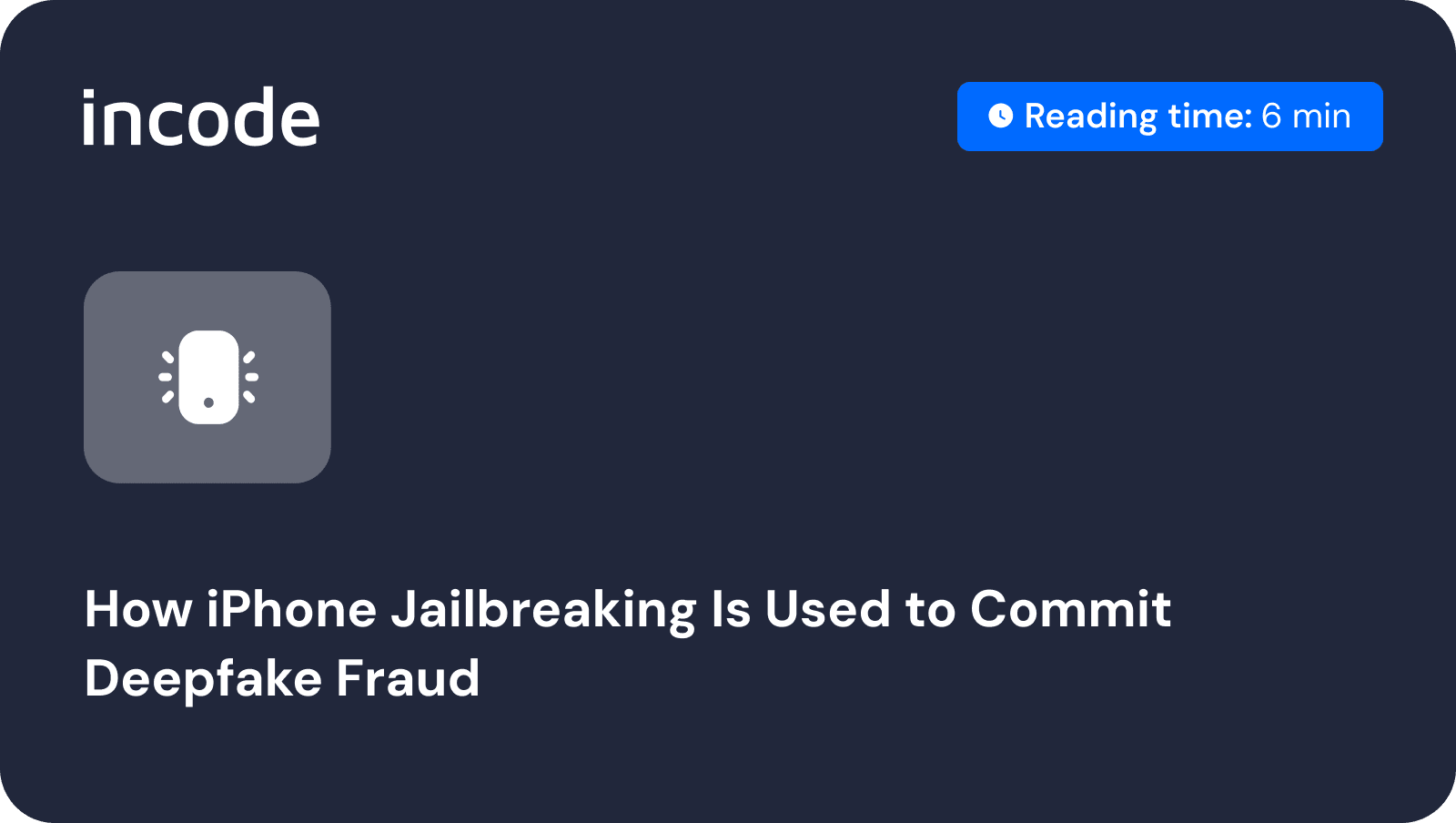 How iPhone Jailbreaking Is Used to Commit Deepfake Fraud. Incode Blog
