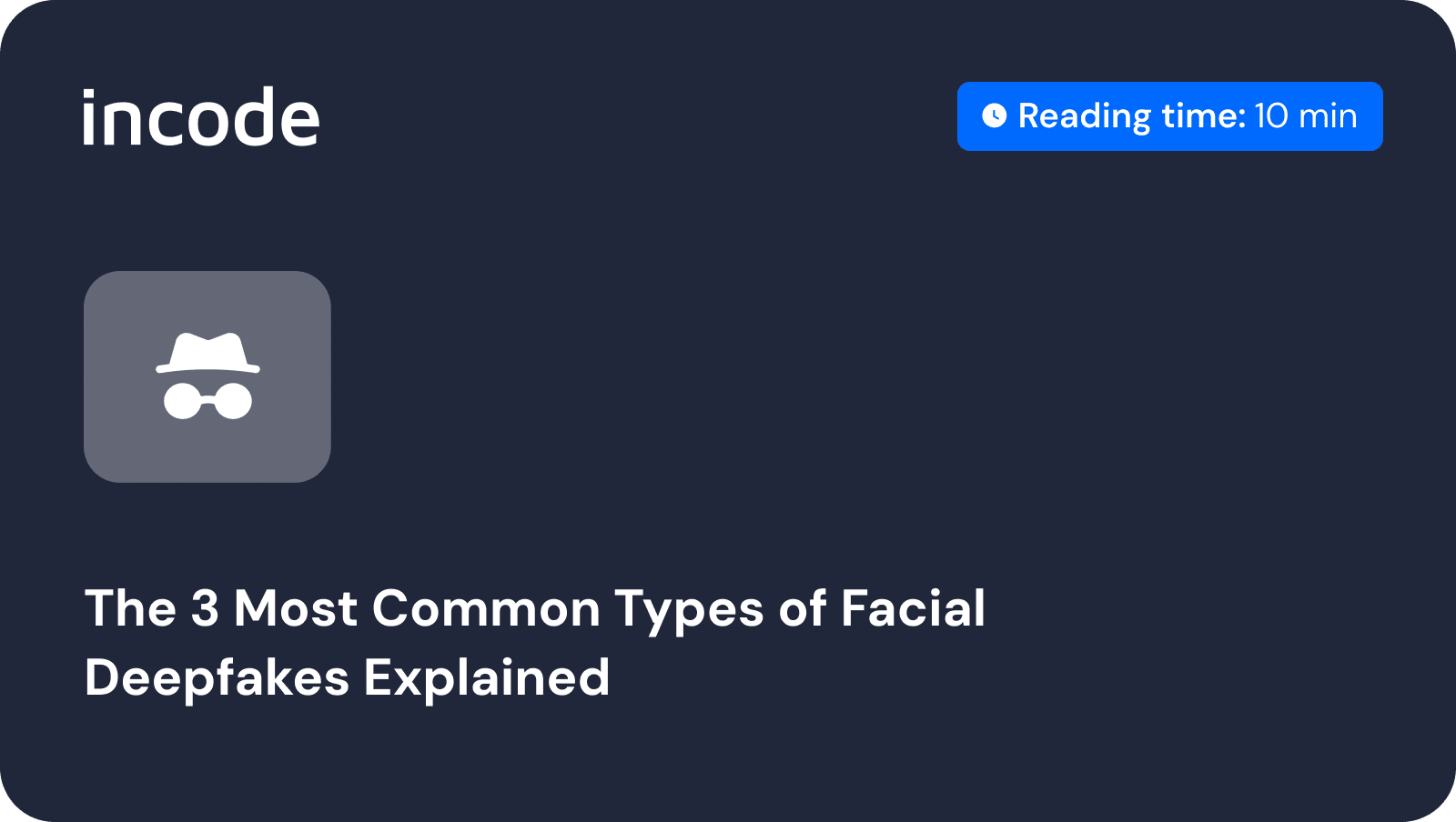 The 3 Most Common Types of Facial Deepfakes Explained. Incode Blog. Deepfake faces.