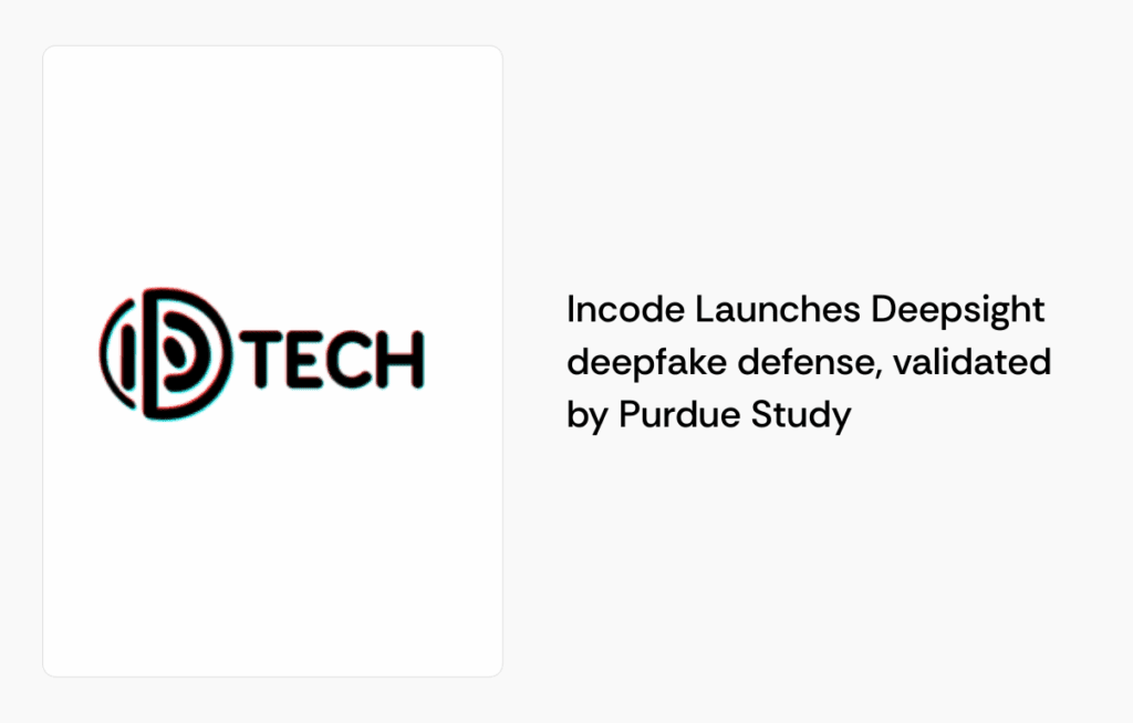 Incode Launches “Deepsight” deepfake defense, validated by Purdue Study